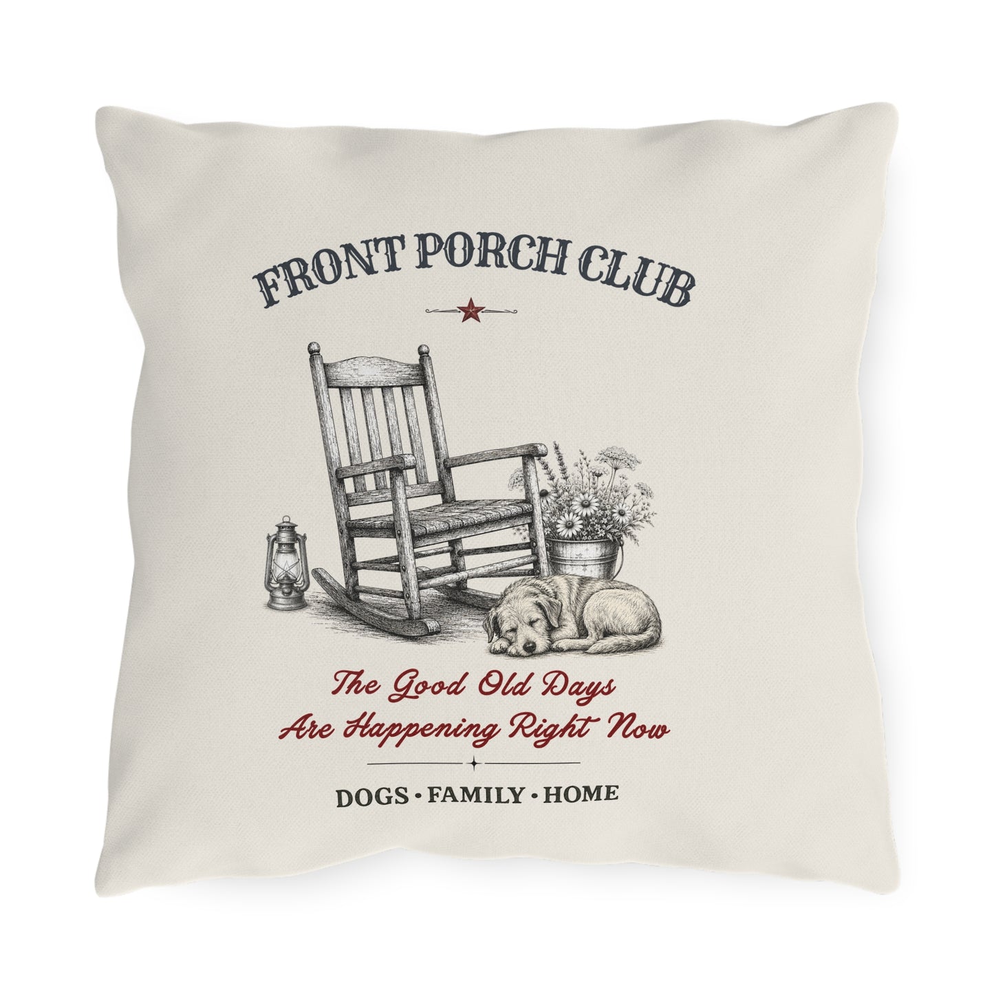 The Good Old Days Are Happening Right Now Outdoor Throw Pillow | 16x16 Farmhouse Porch Pillow | Front Porch Club™ | Dog Days Mercantile