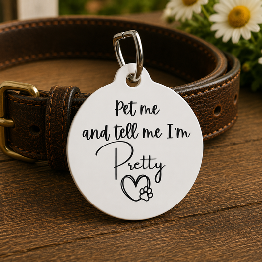 Pet Me and Tell Me I'm Pretty Funny Dog ID Tag | Cute Pet Tag | Personalized Dog ID Tag